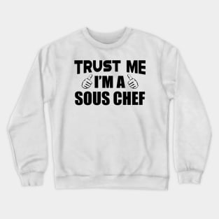 Sous Chef - Trust me I'm a sous chef Crewneck Sweatshirt